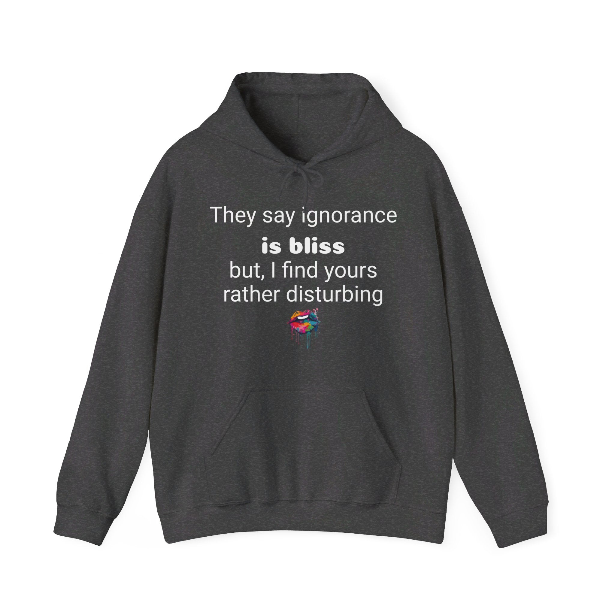 They say ignorance is bliss but I find yours rather disturbing. Hooded Sweatshirt - Hot Wax ShopThey say ignorance is bliss but I find yours rather disturbing. Hooded SweatshirtHot Wax ShopHoodieThey say ignorance is bliss but I find yours rather disturbing. Hooded SweatshirtPrintify